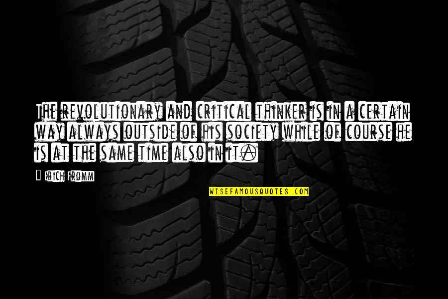 Complacer Tus Quotes By Erich Fromm: The revolutionary and critical thinker is in a Complacer Tus Quotes By Erich Fromm: The revolutionary and critical thinker is in a