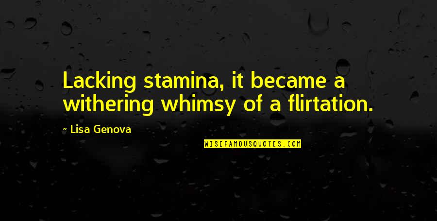 Complaciente Sinonimo Quotes By Lisa Genova: Lacking stamina, it became a withering whimsy of