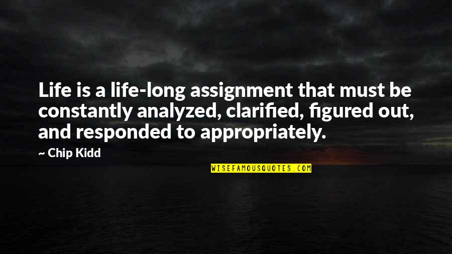 Complacientes Quotes By Chip Kidd: Life is a life-long assignment that must be