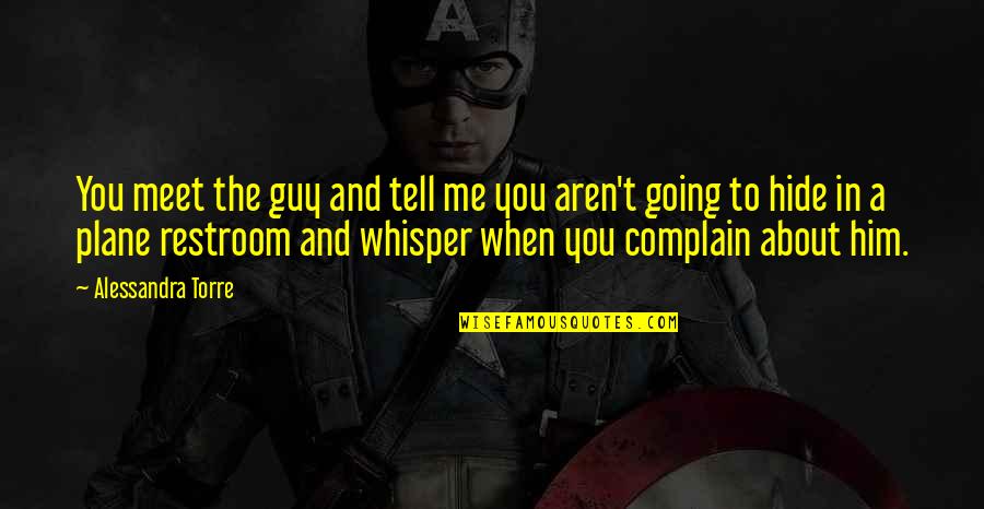 Complain About Me Quotes By Alessandra Torre: You meet the guy and tell me you