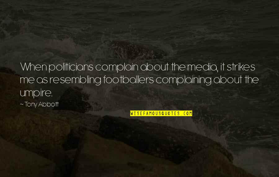 Complain About Me Quotes By Tony Abbott: When politicians complain about the media, it strikes
