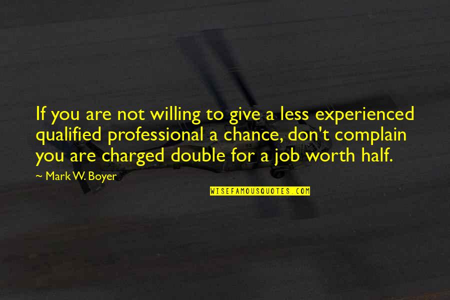 Complain Less Quotes By Mark W. Boyer: If you are not willing to give a