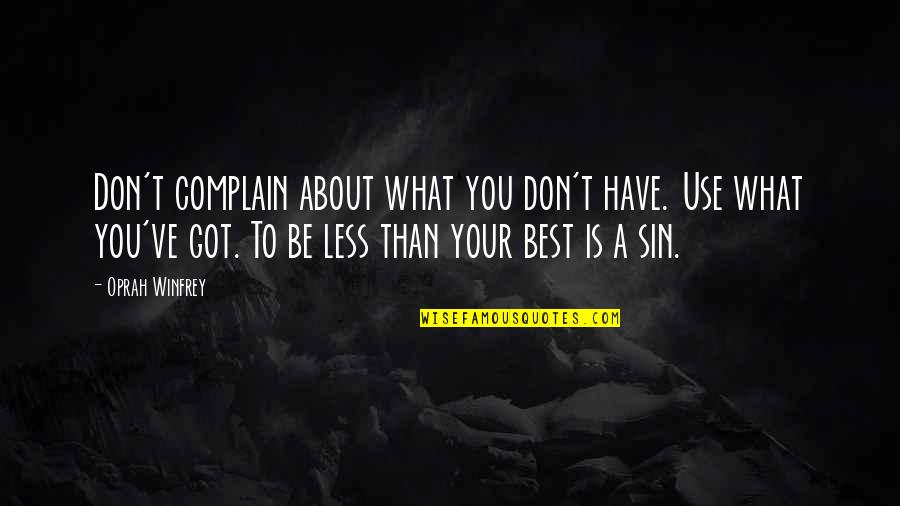 Complain Less Quotes By Oprah Winfrey: Don't complain about what you don't have. Use