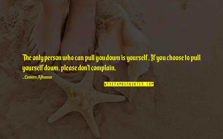 Complain Quotes And Quotes By Lamees Alhassar: The only person who can pull you down