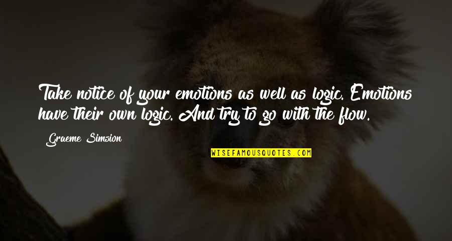 Complained Life Quotes By Graeme Simsion: Take notice of your emotions as well as Complained Life Quotes By Graeme Simsion: Take notice of your emotions as well as