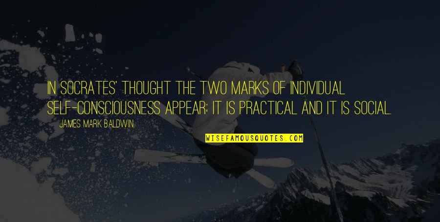 Complained Life Quotes By James Mark Baldwin: In Socrates' thought the two marks of individual Complained Life Quotes By James Mark Baldwin: In Socrates' thought the two marks of individual