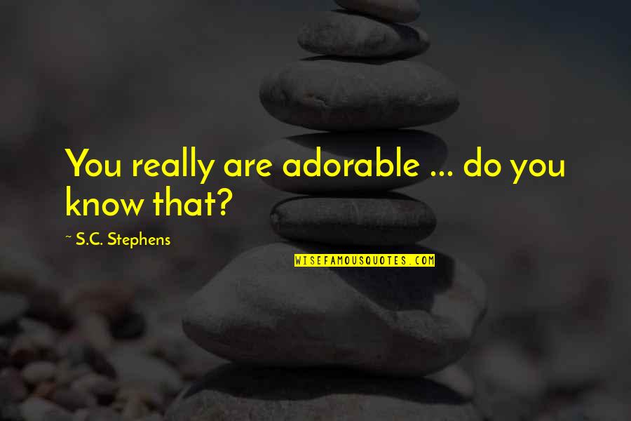 Complained Life Quotes By S.C. Stephens: You really are adorable ... do you know Complained Life Quotes By S.C. Stephens: You really are adorable ... do you know