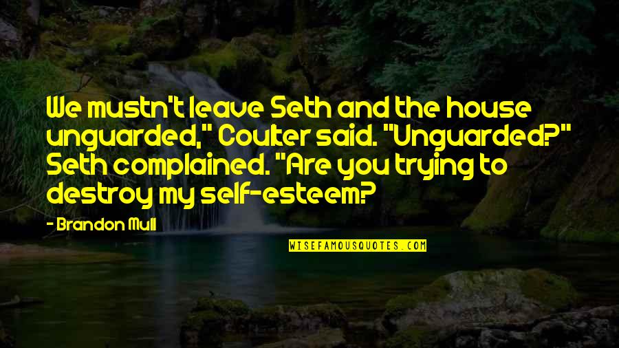 Complained Quotes By Brandon Mull: We mustn't leave Seth and the house unguarded,"