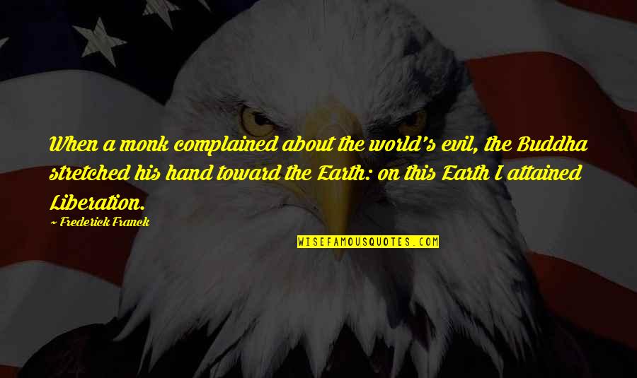 Complained Quotes By Frederick Franck: When a monk complained about the world's evil,