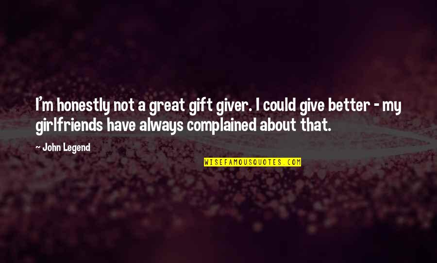 Complained Quotes By John Legend: I'm honestly not a great gift giver. I