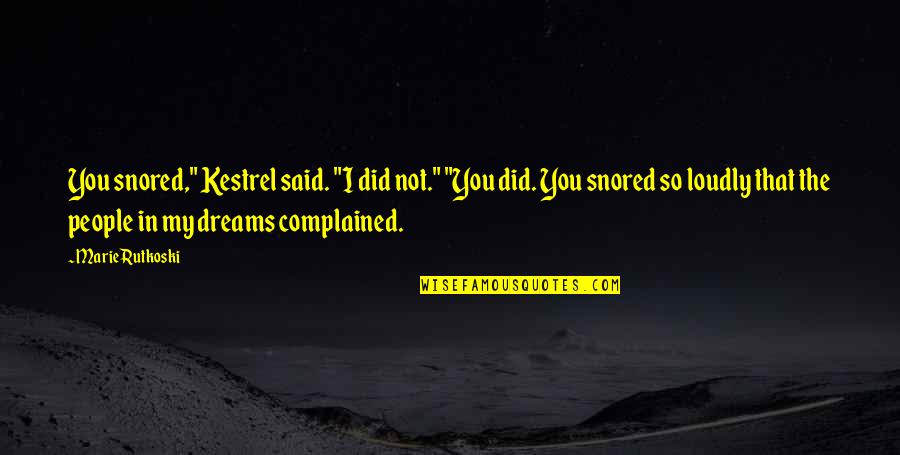Complained Quotes By Marie Rutkoski: You snored," Kestrel said. "I did not." "You