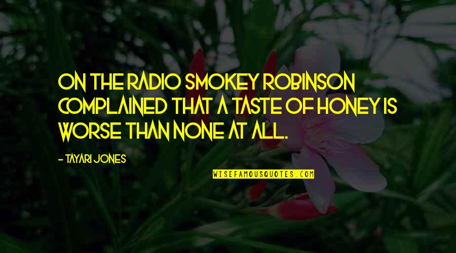 Complained Quotes By Tayari Jones: On the radio Smokey Robinson complained that a