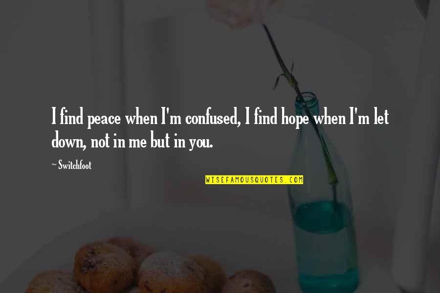 Complaining About Your Life Quotes By Switchfoot: I find peace when I'm confused, I find