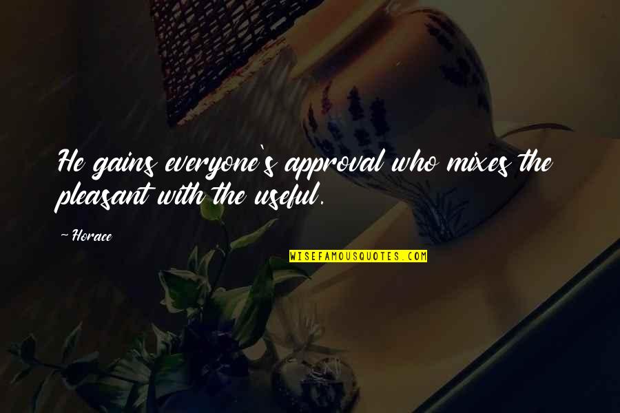 Complaining Customers Quotes By Horace: He gains everyone's approval who mixes the pleasant