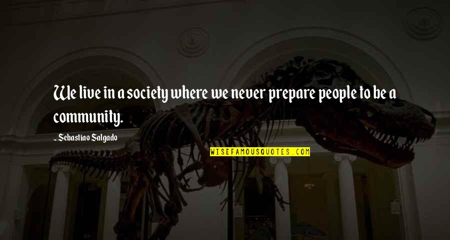 Complaining Employees Quotes By Sebastiao Salgado: We live in a society where we never