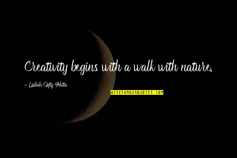 Complaining Less Quotes By Lailah Gifty Akita: Creativity begins with a walk with nature.