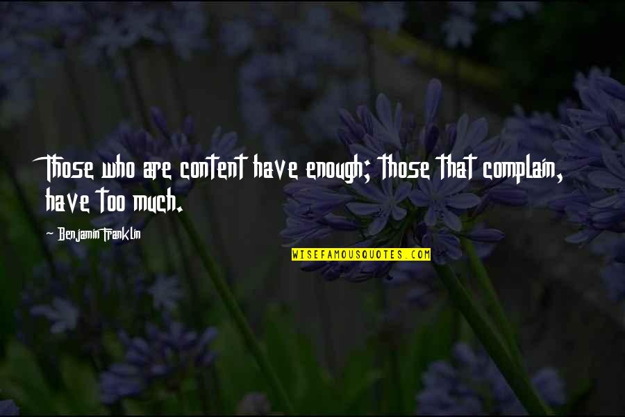 Complaining Too Much Quotes By Benjamin Franklin: Those who are content have enough; those that