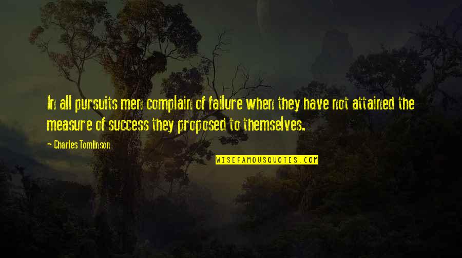 Complaining Too Much Quotes By Charles Tomlinson: In all pursuits men complain of failure when