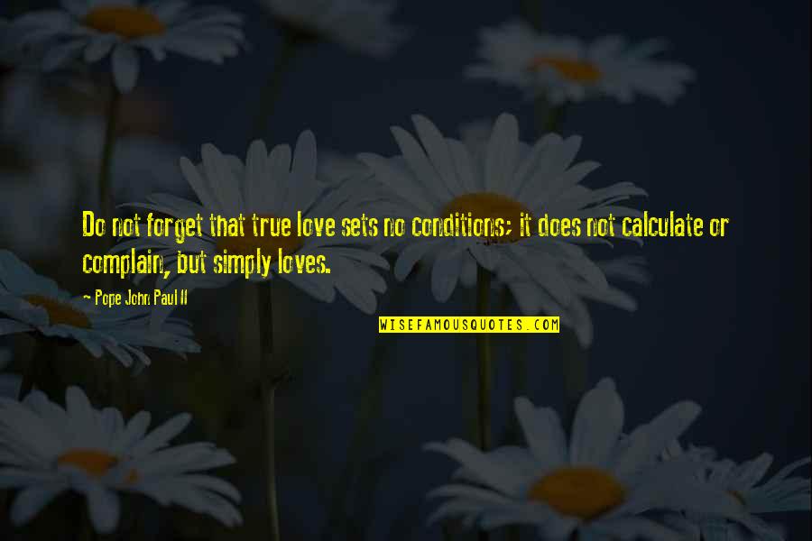 Complaining Too Much Quotes By Pope John Paul II: Do not forget that true love sets no