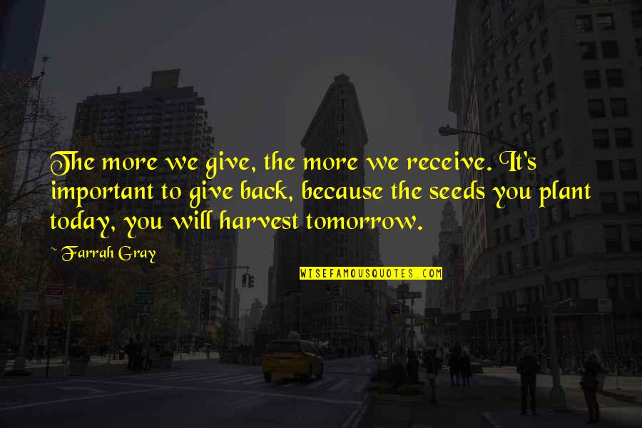 Complainings Quotes By Farrah Gray: The more we give, the more we receive.