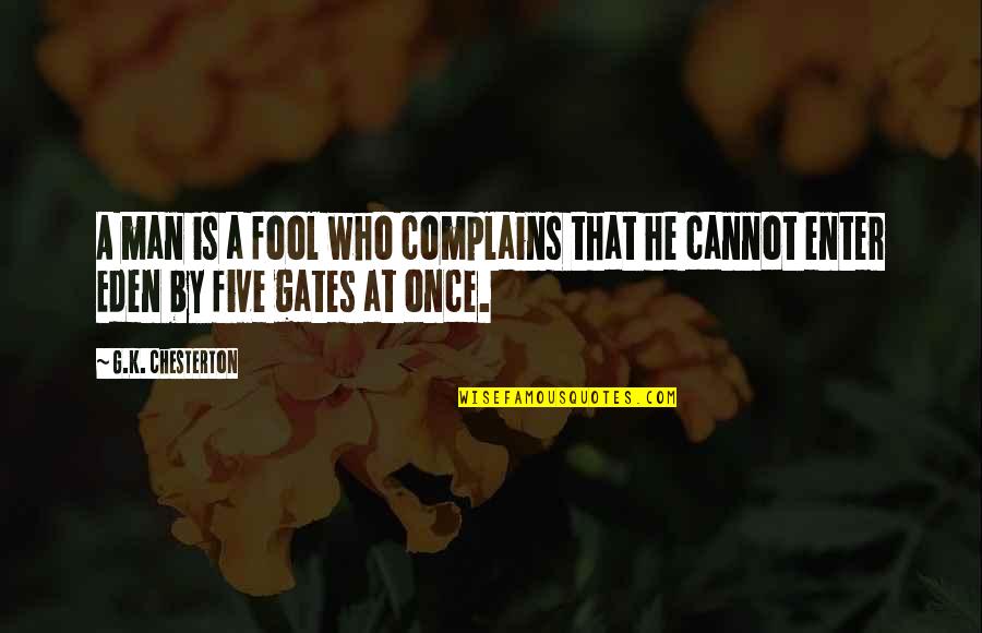 Complains Quotes By G.K. Chesterton: A man is a fool who complains that