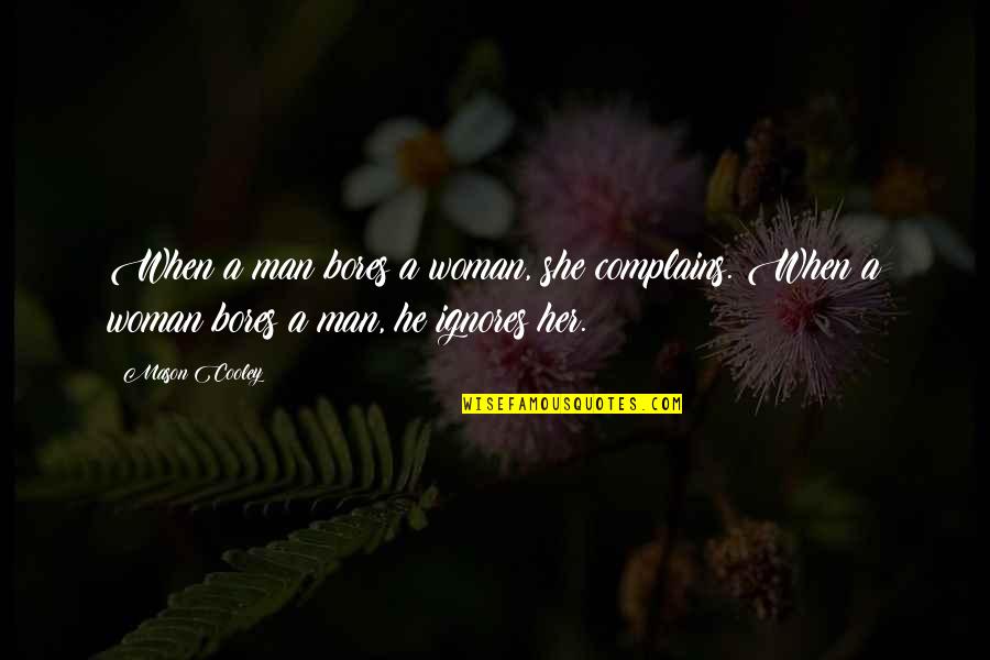Complains Quotes By Mason Cooley: When a man bores a woman, she complains.
