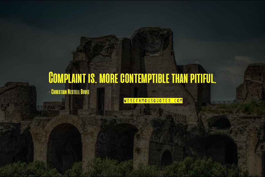 Complaint Quotes By Christian Nestell Bovee: Complaint is. more contemptible than pitiful.