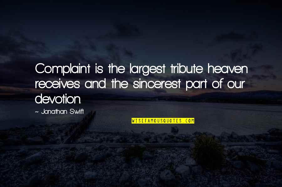 Complaint Quotes By Jonathan Swift: Complaint is the largest tribute heaven receives and