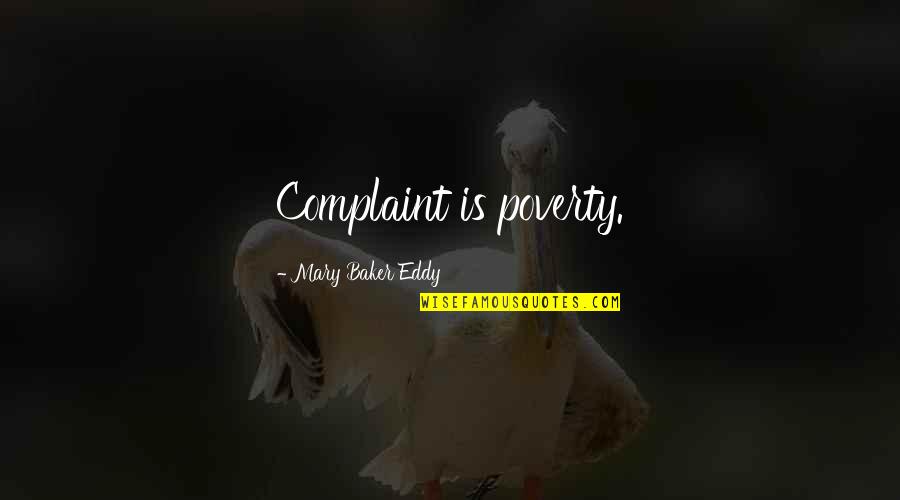 Complaint Quotes By Mary Baker Eddy: Complaint is poverty.