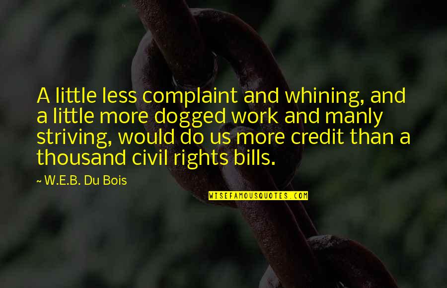 Complaint Quotes By W.E.B. Du Bois: A little less complaint and whining, and a