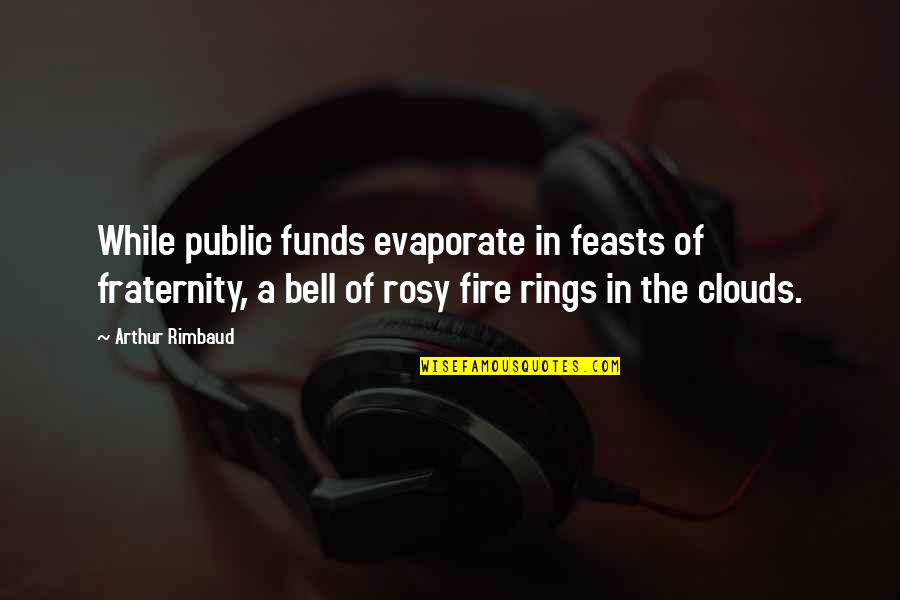 Complaint Quotes Quotes By Arthur Rimbaud: While public funds evaporate in feasts of fraternity,