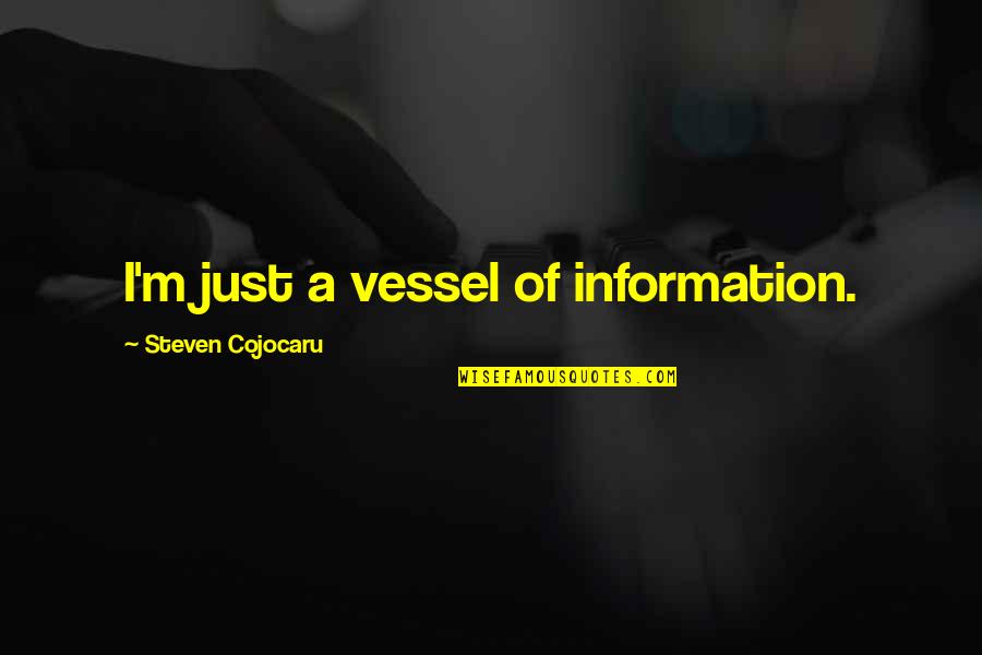Complaint Quotes Quotes By Steven Cojocaru: I'm just a vessel of information.
