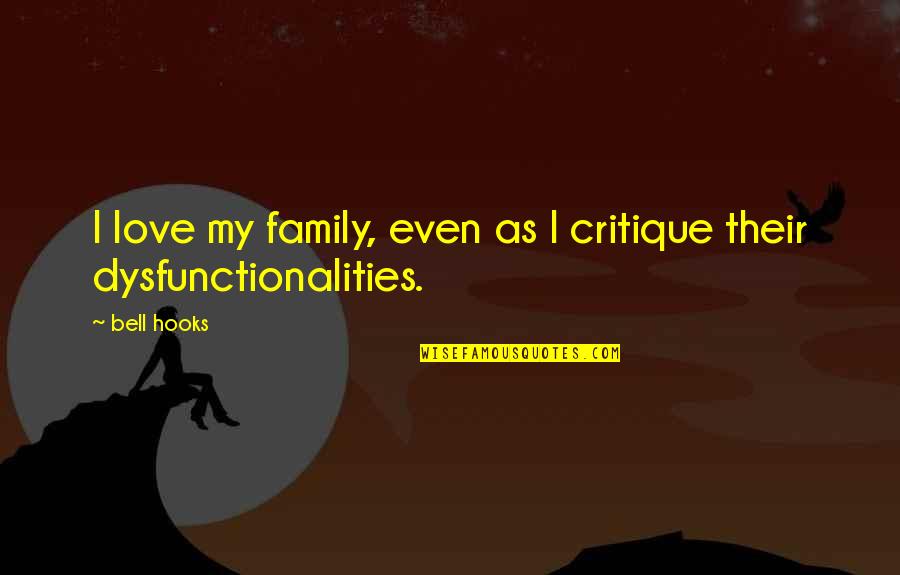 Complaints At Work Quotes By Bell Hooks: I love my family, even as I critique