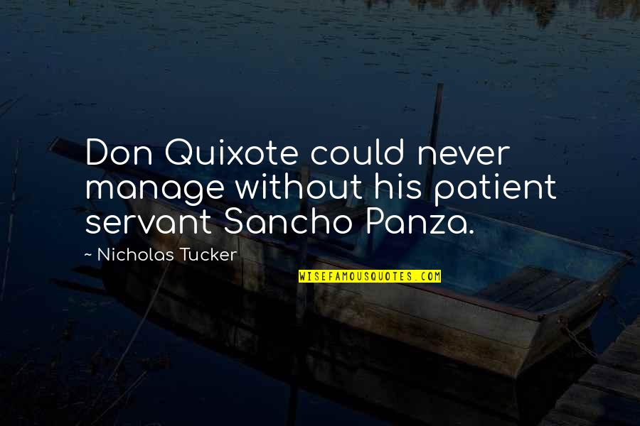 Complaisant Pronunciation Quotes By Nicholas Tucker: Don Quixote could never manage without his patient
