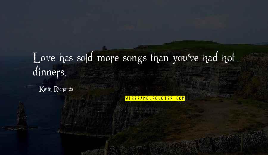 Complaisante Quotes By Keith Richards: Love has sold more songs than you've had