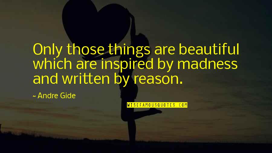 Complaisantly Quotes By Andre Gide: Only those things are beautiful which are inspired
