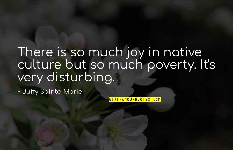 Complaisantly Quotes By Buffy Sainte-Marie: There is so much joy in native culture Complaisantly Quotes By Buffy Sainte-Marie: There is so much joy in native culture