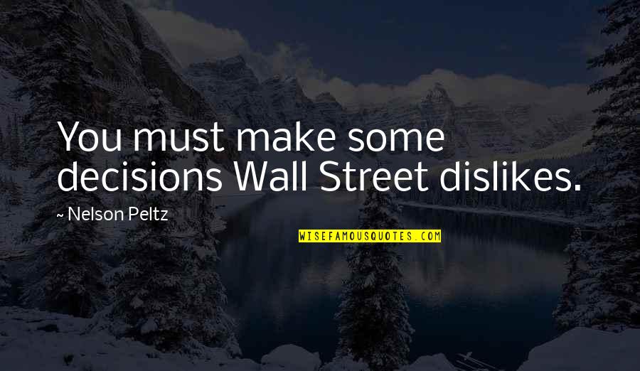 Complaisantly Quotes By Nelson Peltz: You must make some decisions Wall Street dislikes. Complaisantly Quotes By Nelson Peltz: You must make some decisions Wall Street dislikes.