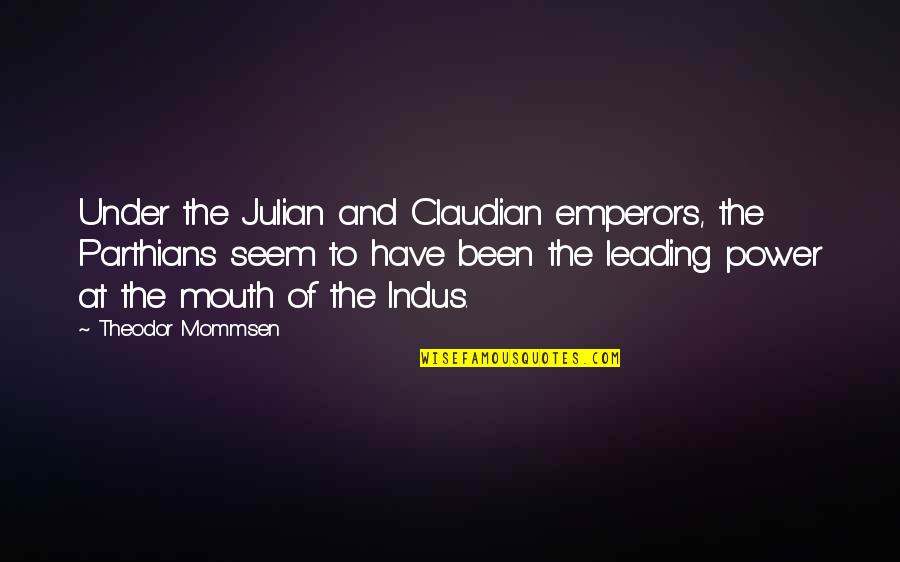 Complaisantly Quotes By Theodor Mommsen: Under the Julian and Claudian emperors, the Parthians Complaisantly Quotes By Theodor Mommsen: Under the Julian and Claudian emperors, the Parthians