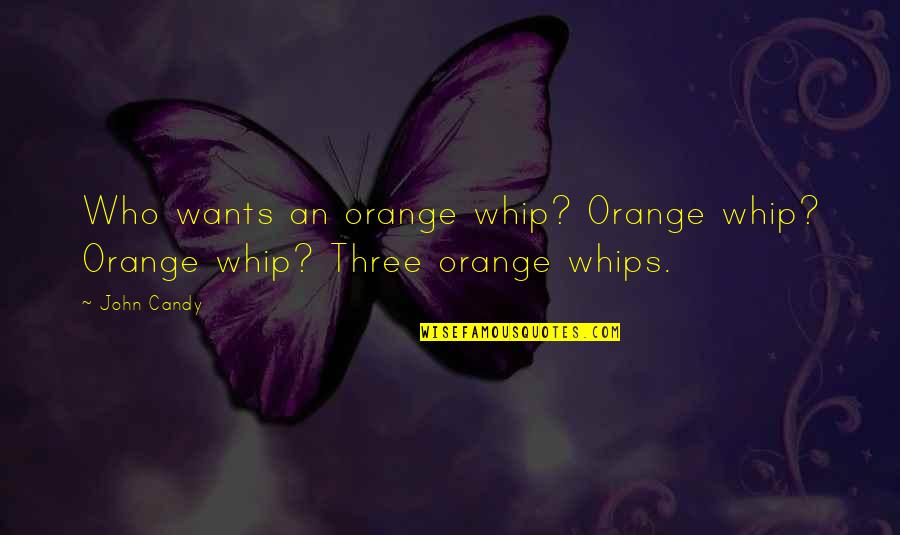 Complecated Quotes By John Candy: Who wants an orange whip? Orange whip? Orange