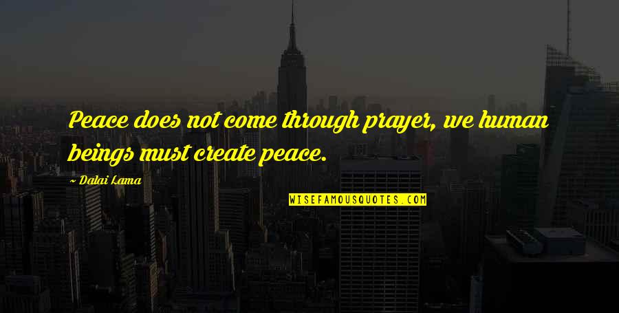 Complected Vs Complexioned Quotes By Dalai Lama: Peace does not come through prayer, we human