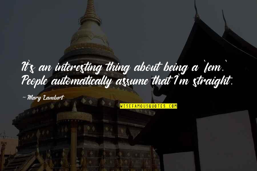 Complejidad Definicion Quotes By Mary Lambert: It's an interesting thing about being a 'fem.'