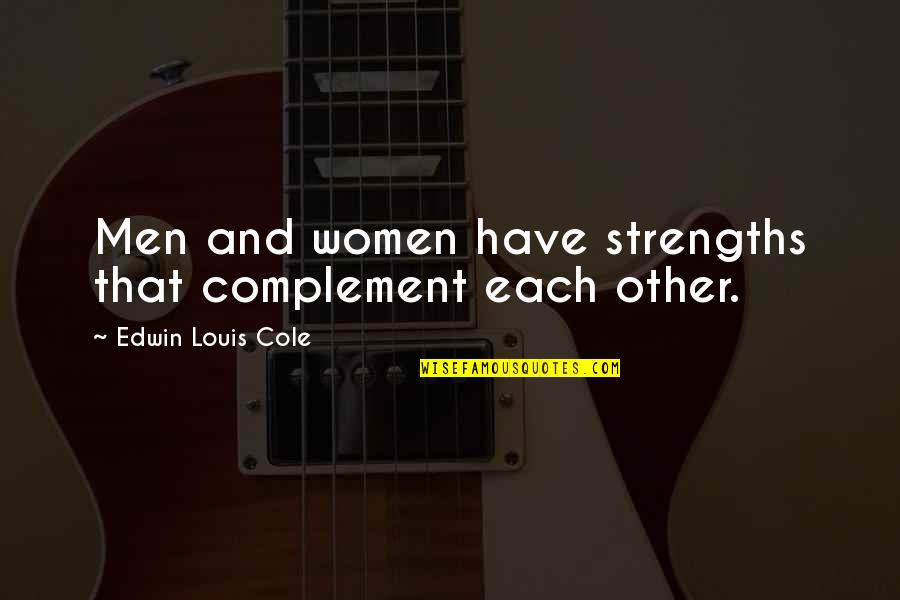 Complement Each Other Quotes By Edwin Louis Cole: Men and women have strengths that complement each