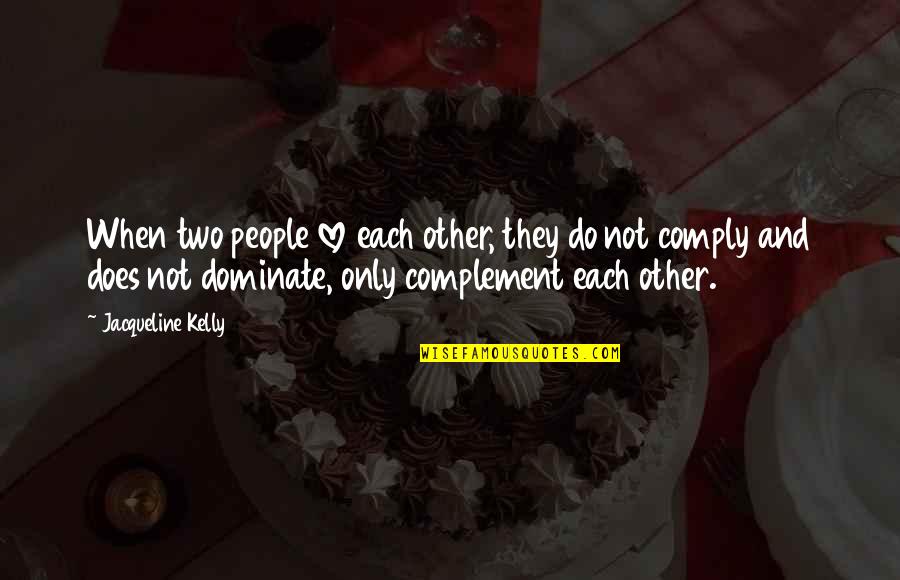 Complement Each Other Quotes By Jacqueline Kelly: When two people love each other, they do