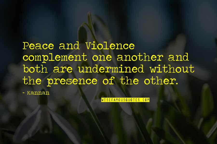 Complement Each Other Quotes By Kannan: Peace and Violence complement one another and both