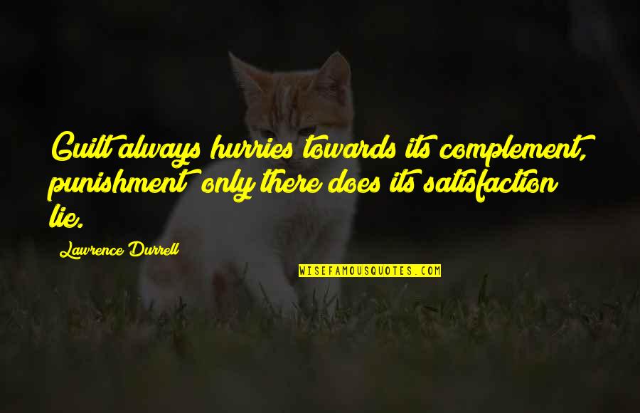 Complement Each Other Quotes By Lawrence Durrell: Guilt always hurries towards its complement, punishment; only