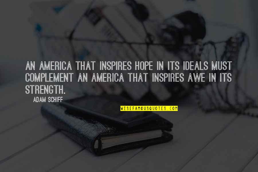 Complement Quotes By Adam Schiff: An America that inspires hope in its ideals