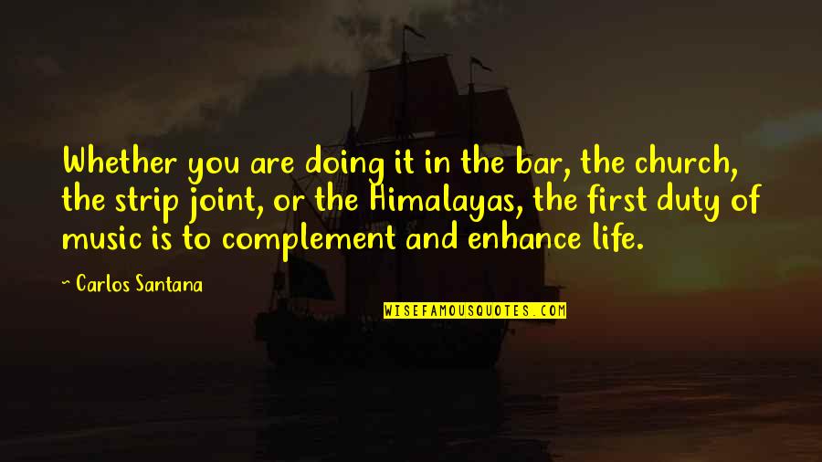 Complement Quotes By Carlos Santana: Whether you are doing it in the bar,