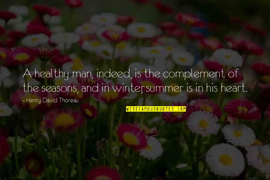 Complement Quotes By Henry David Thoreau: A healthy man, indeed, is the complement of