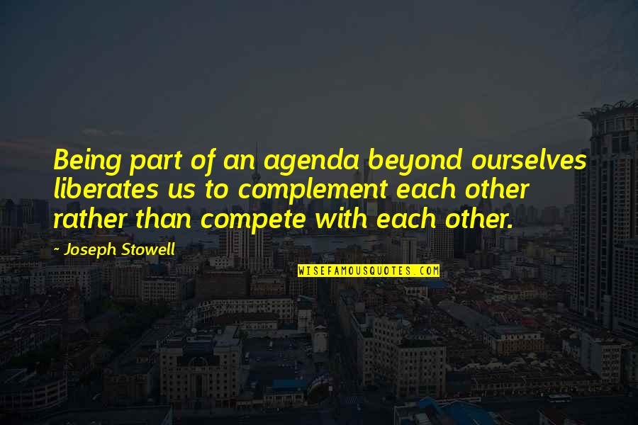 Complement Quotes By Joseph Stowell: Being part of an agenda beyond ourselves liberates